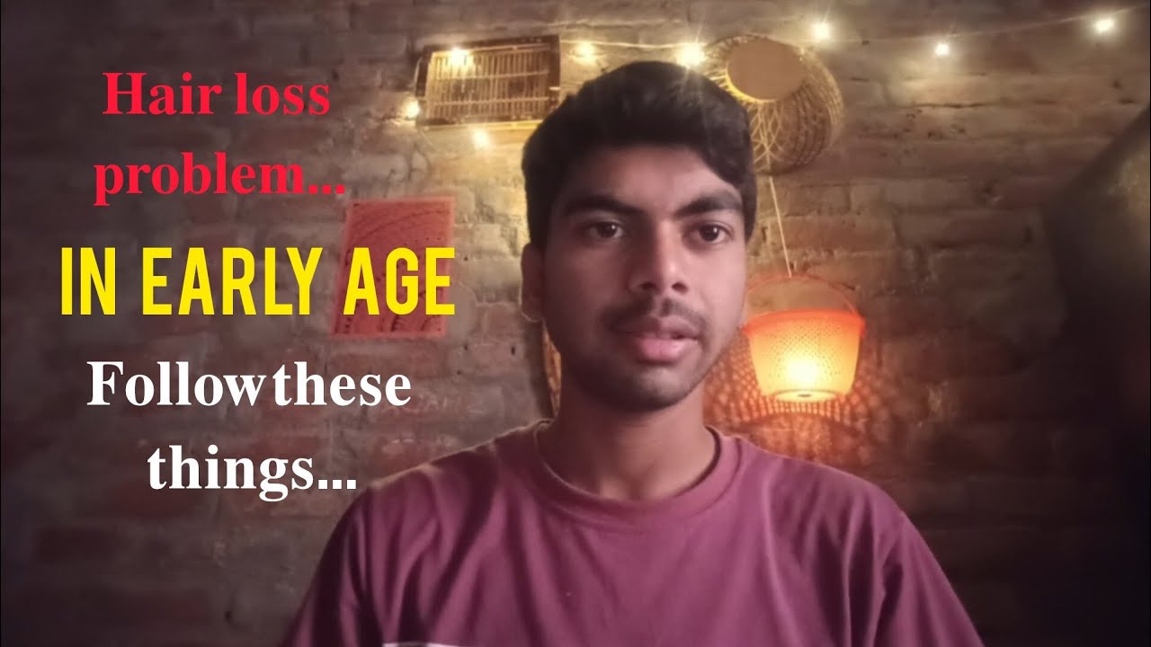 Hair Loss Problem In Early Age | Follow These Things