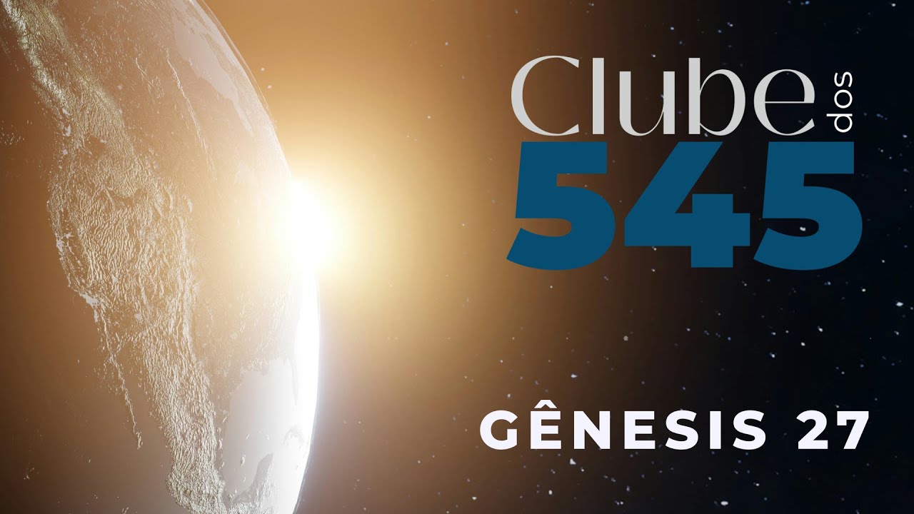 CLUBE DOS 545 - GÊNESIS 27