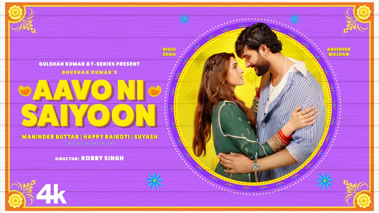 Maninder Buttar X Happy Raikoti - Aavo Ni Saiyoon | Abhishek Malhan | Nidhi Shah | Suyash |Bhushan K