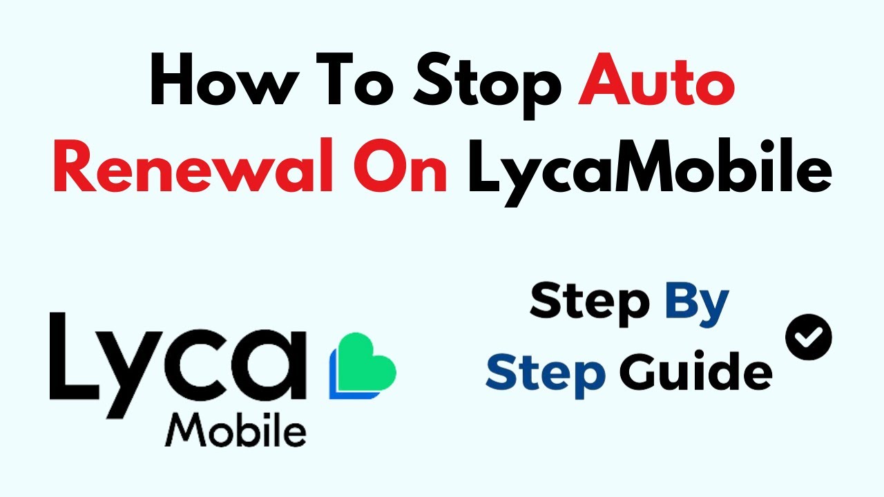 How to Stop Auto Renewal on LycaMobile (Guide to Cancel Plan & Disable Auto Recharge)