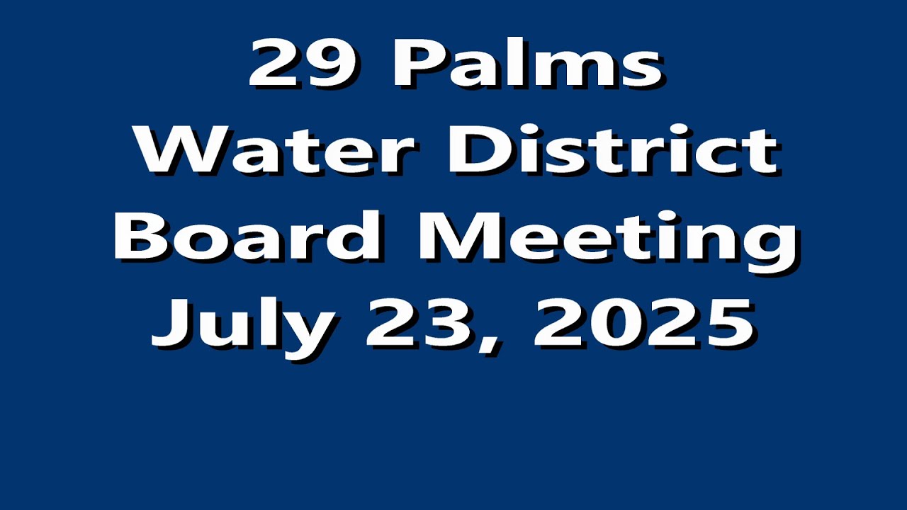 29 PALMS WATER DISTRICT BOARD MEETING, JULY 23, 2025