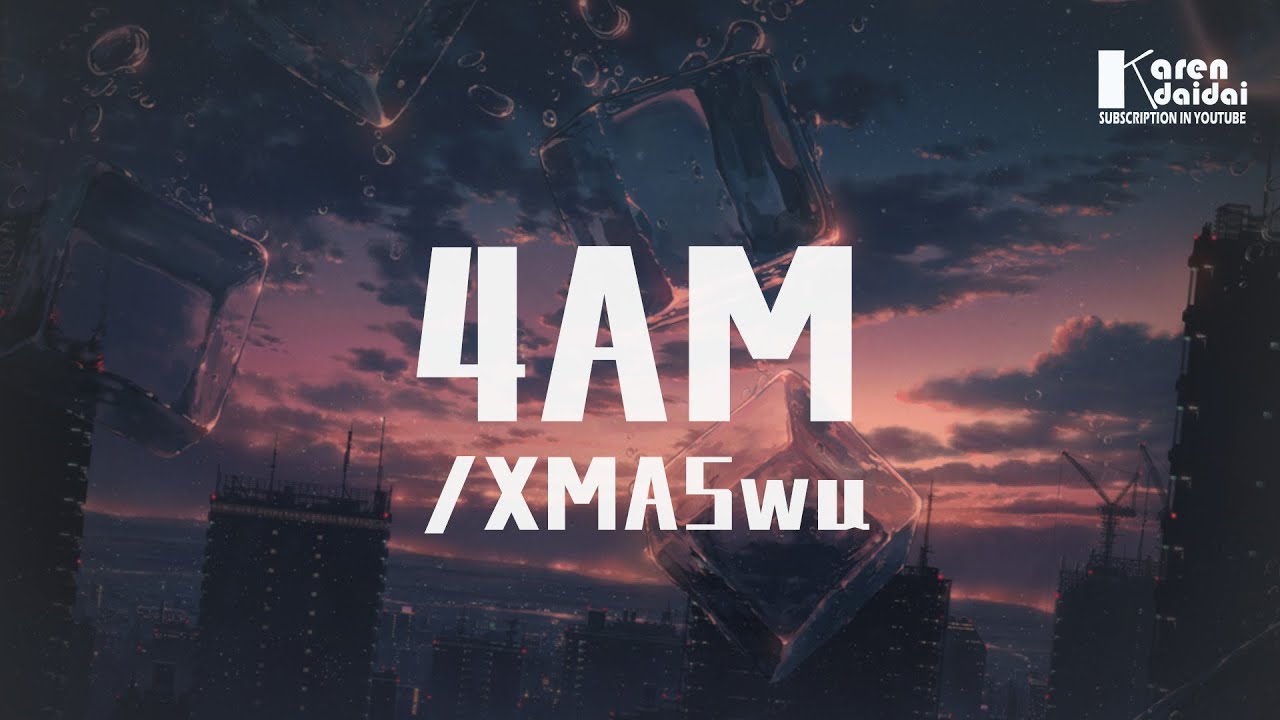 XMASwu - 4am 「所有感覺瞬間fade away，你的生活我已無所謂。」♪ Karendaidai ♪