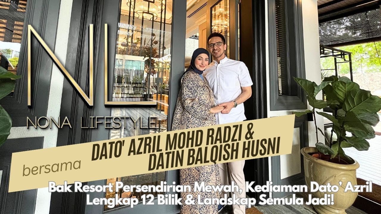 Nona Lifestyle -  Bak Resort Persendirian Mewah, Kediaman Dato’ Azril Ada 12 Bilik