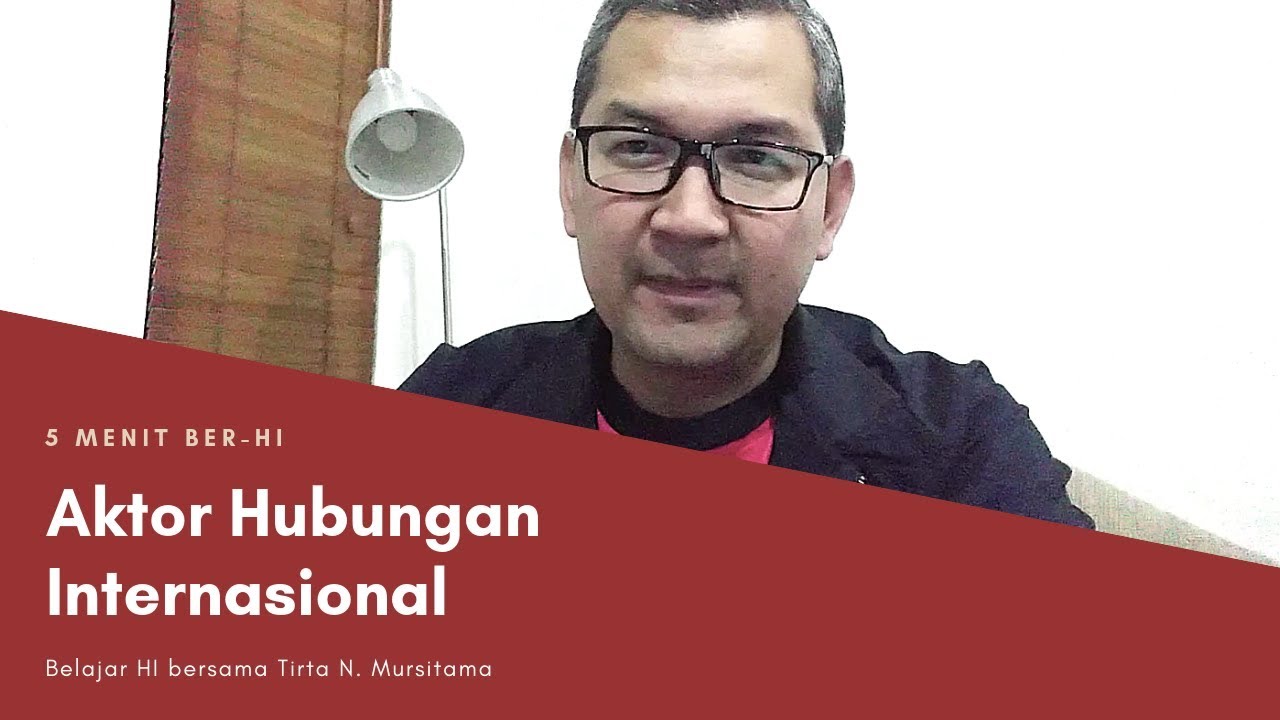Belajar Aktor Hubungan Internasional.  Siapa Saja Mereka? | 5 Menit Ber-HI