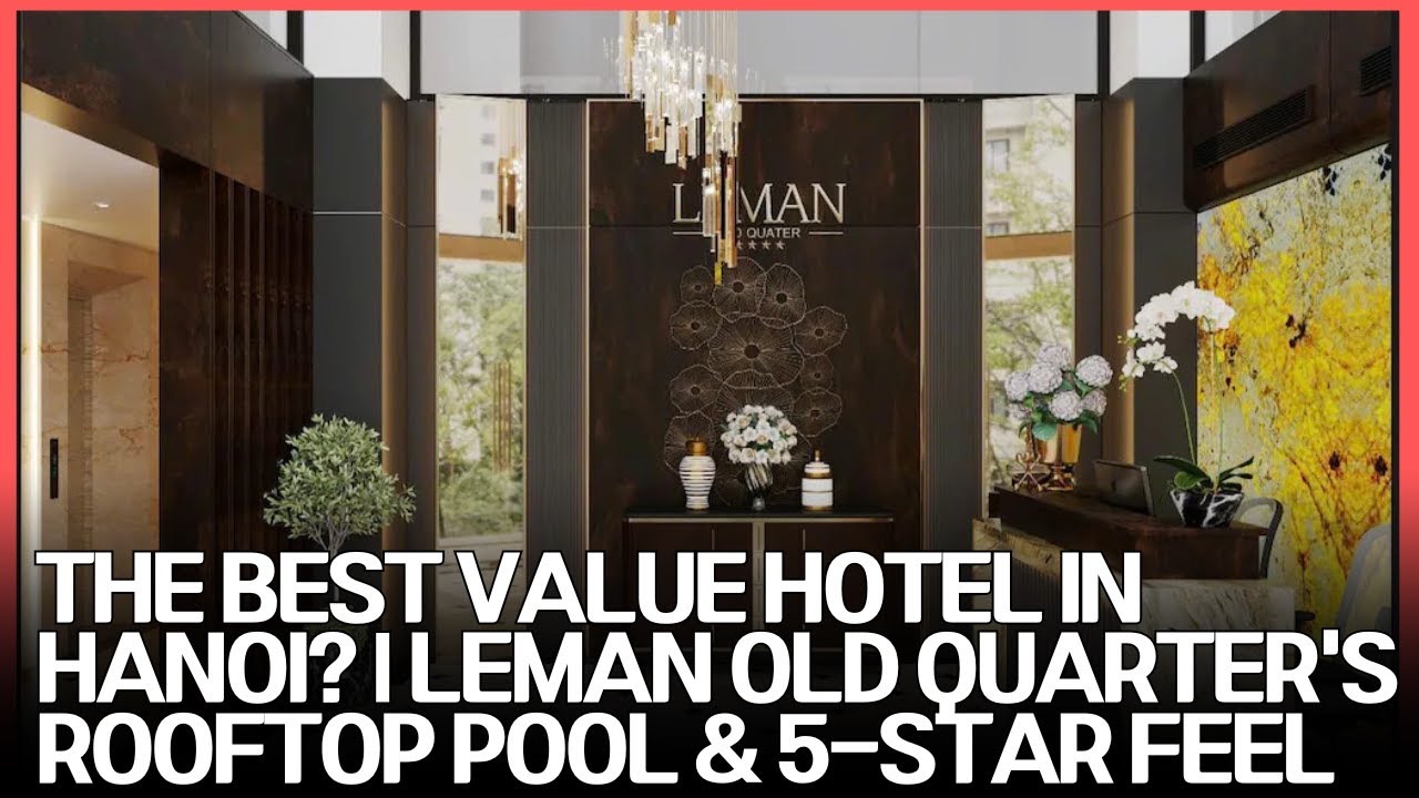 LeMan Old Quarter Hotel: An In-Depth Review of a Modern Hanoi Gem