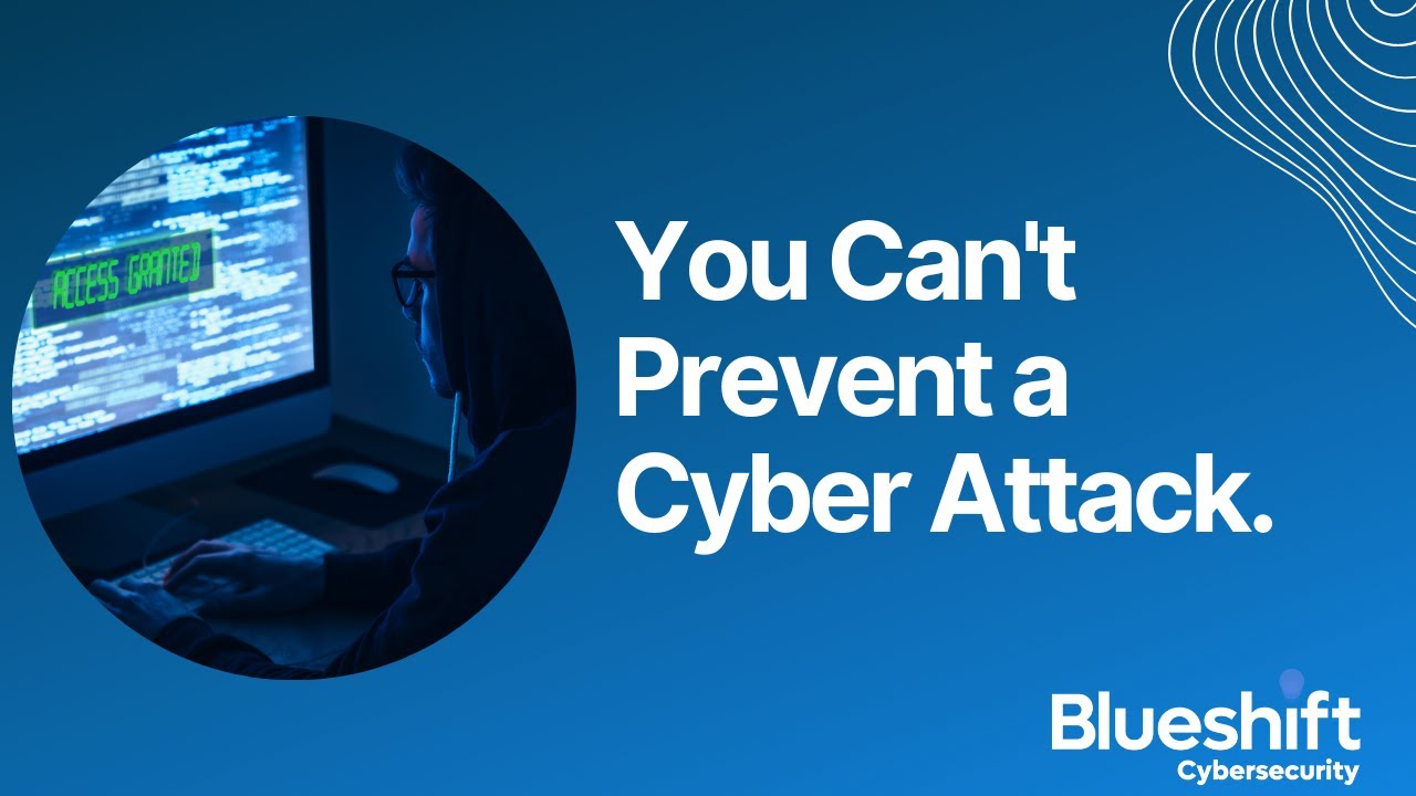 You Can't Prevent a Cyber Attack. What Can You Do?