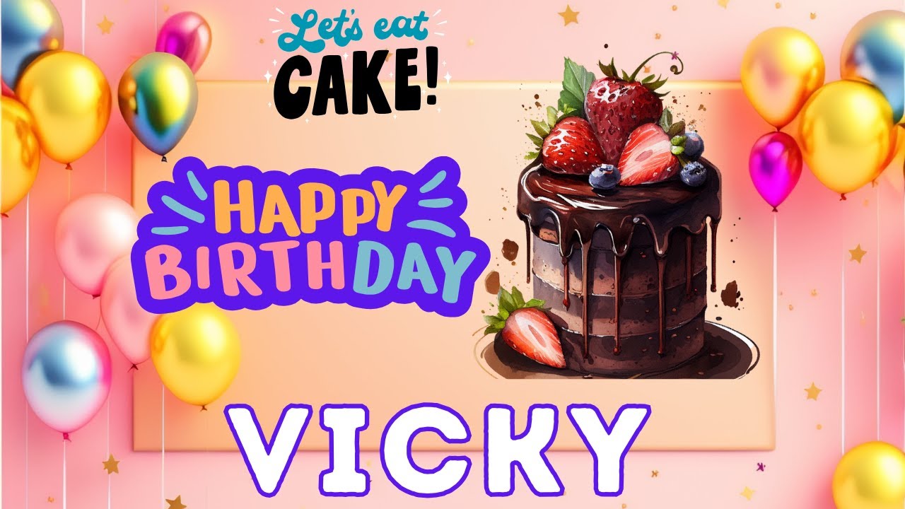 Happy Birthday Vicky, Birthday of vicky, Best Birthday Wishes