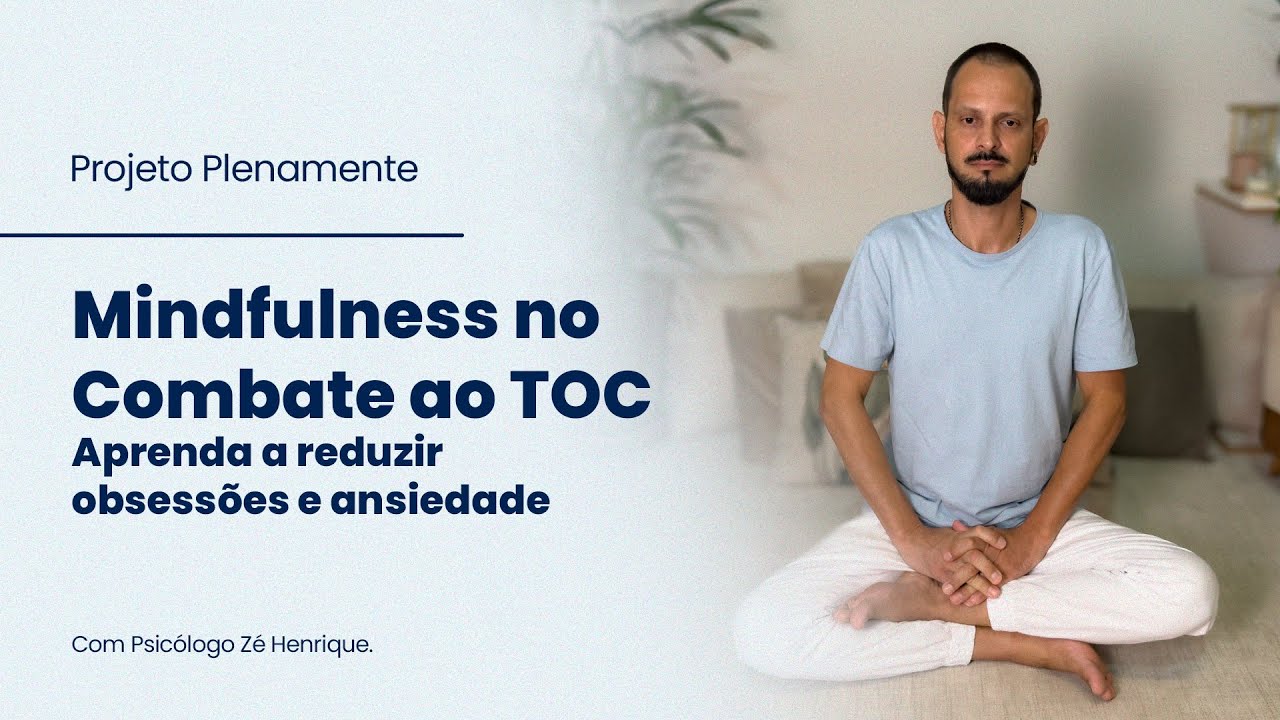 Mindfulness para TOC: Técnicas para Reduzir Ansiedade e Compulsões