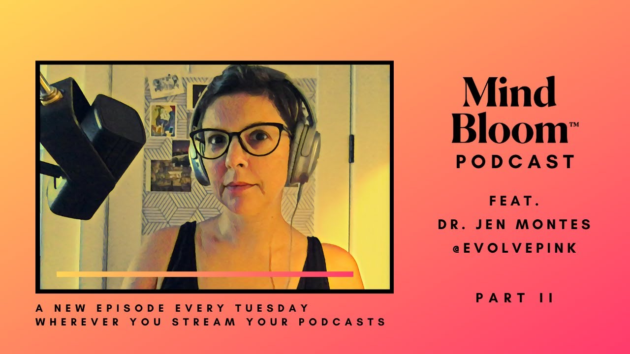 Mind Bloom speaks with Dr. Jen Montes, MD, MPH - Part 2