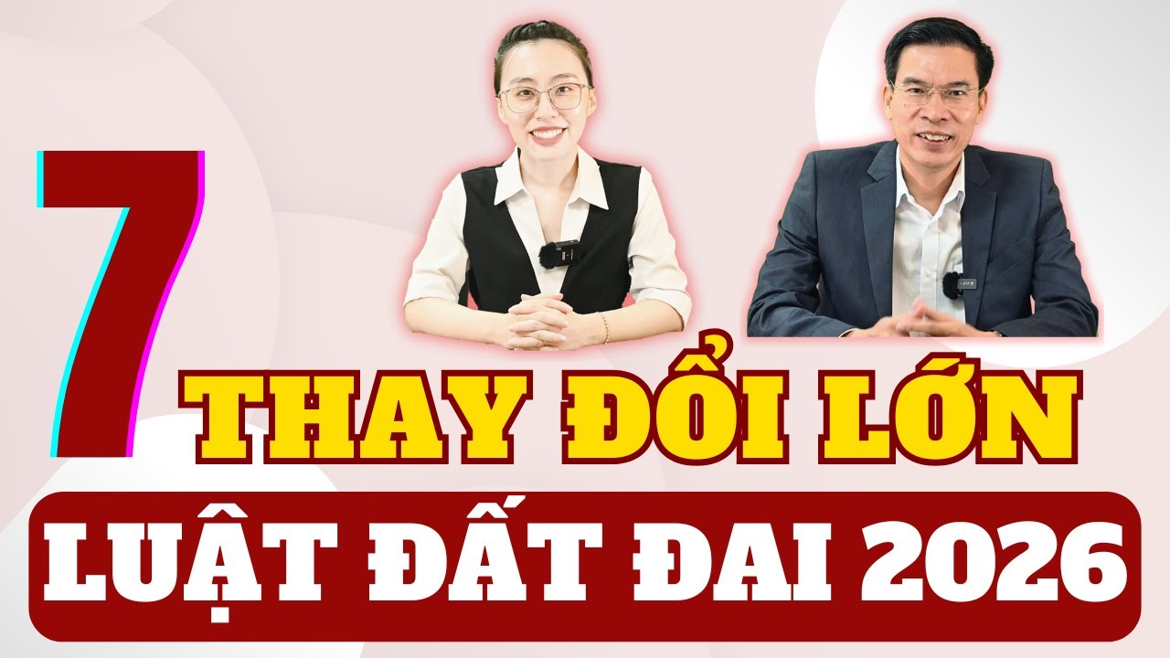 Luật Đất đai 2026 với 7 thay đổi lớn - người dân phải biết
