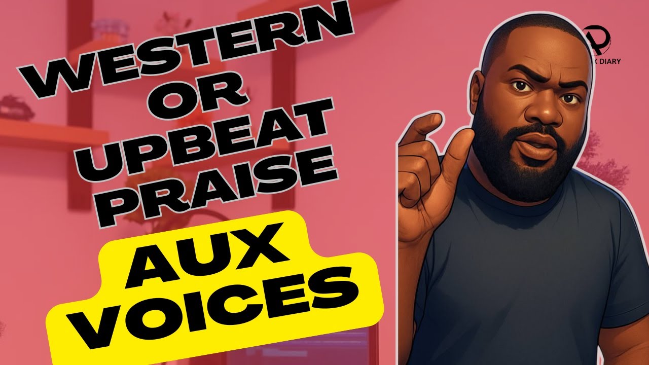 THE AUX DIARY: USE THIS 5 VOICES FOR YOUR WESTERN UPBEAT PRAISE.