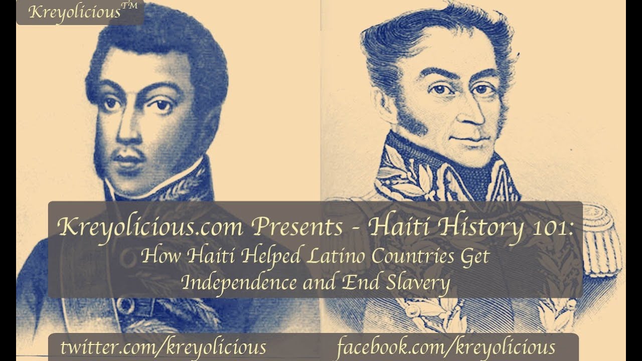 Haiti History 101: How Haiti Helped Some Latino Countries Gain Independence and End Slavery