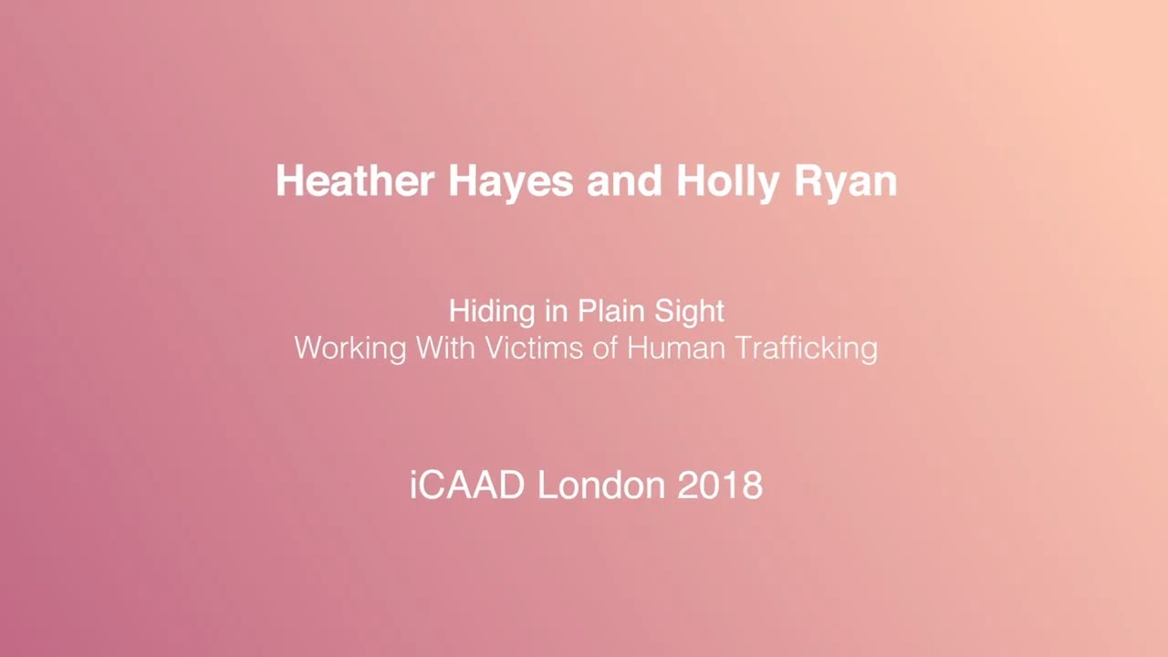 Hiding in Plain Sight : Working With Victims of Human Trafficking