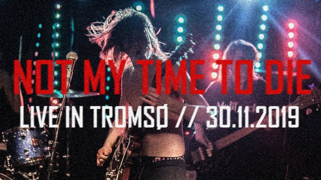 Not My Time To Die - Live in Troms&oslash; 30.11.2019