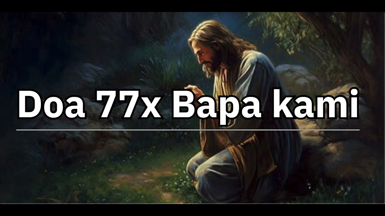 DOA 77 KALI DOA BAPA KAMI DISERTAI PERMOHONAN | MUKJIZAT ITU NYATA