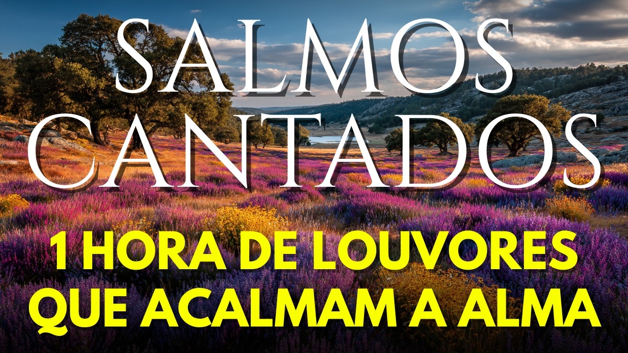 1 Hora de Salmos Cantados Para Cura e Renovação da Alma | Louvores de Adoração Profunda