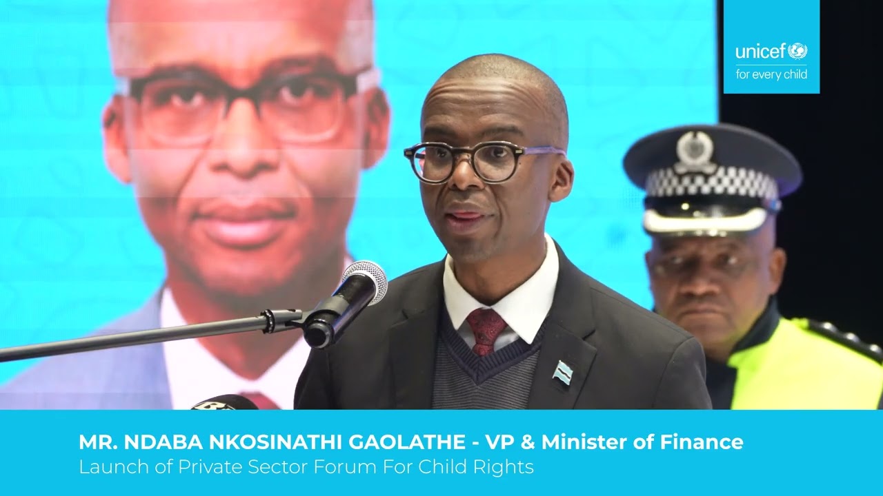 NDABA GAOLATLHE - VP & Minister of Finance| Launch of Private Sector Forum for Childs Rights
