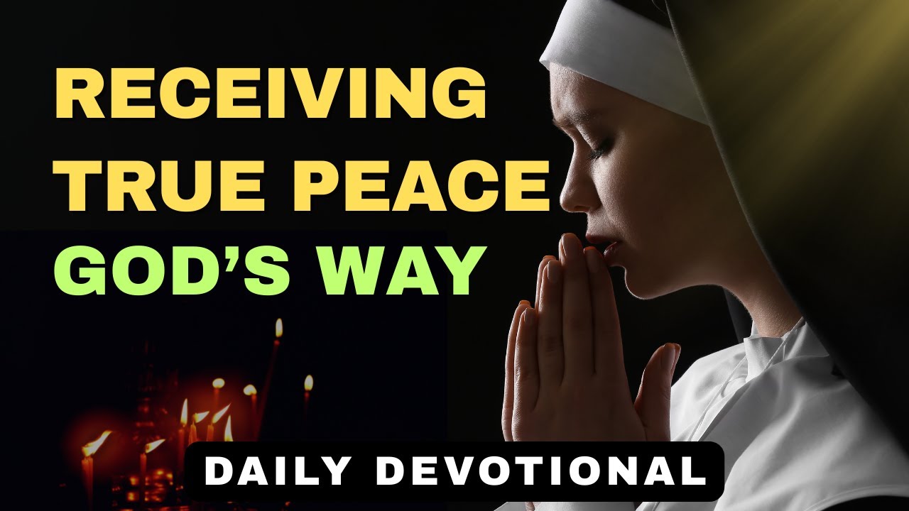 Receiving True Peace: God’s Way to Lasting Calm | Daily Devotional & Prayer