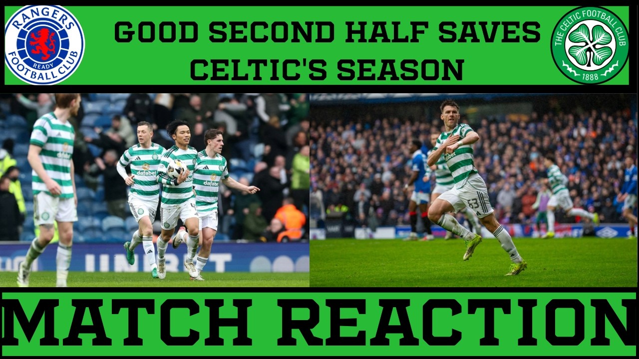 CELTIC SAVE THEIR SEASON|RANGERS 2-2 CELTIC REACTION