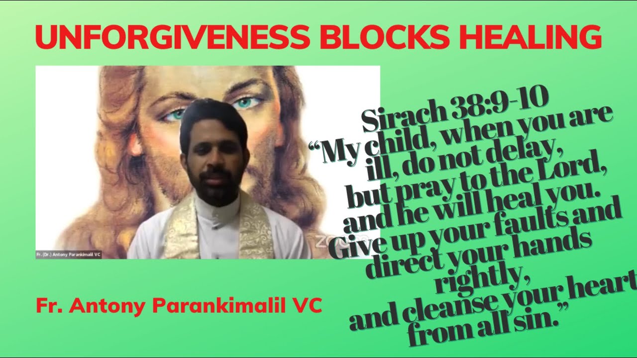 UNFORGIVENESS BLOCKS HEALING - Fr. (Dr.) Antony Parankimalil VC