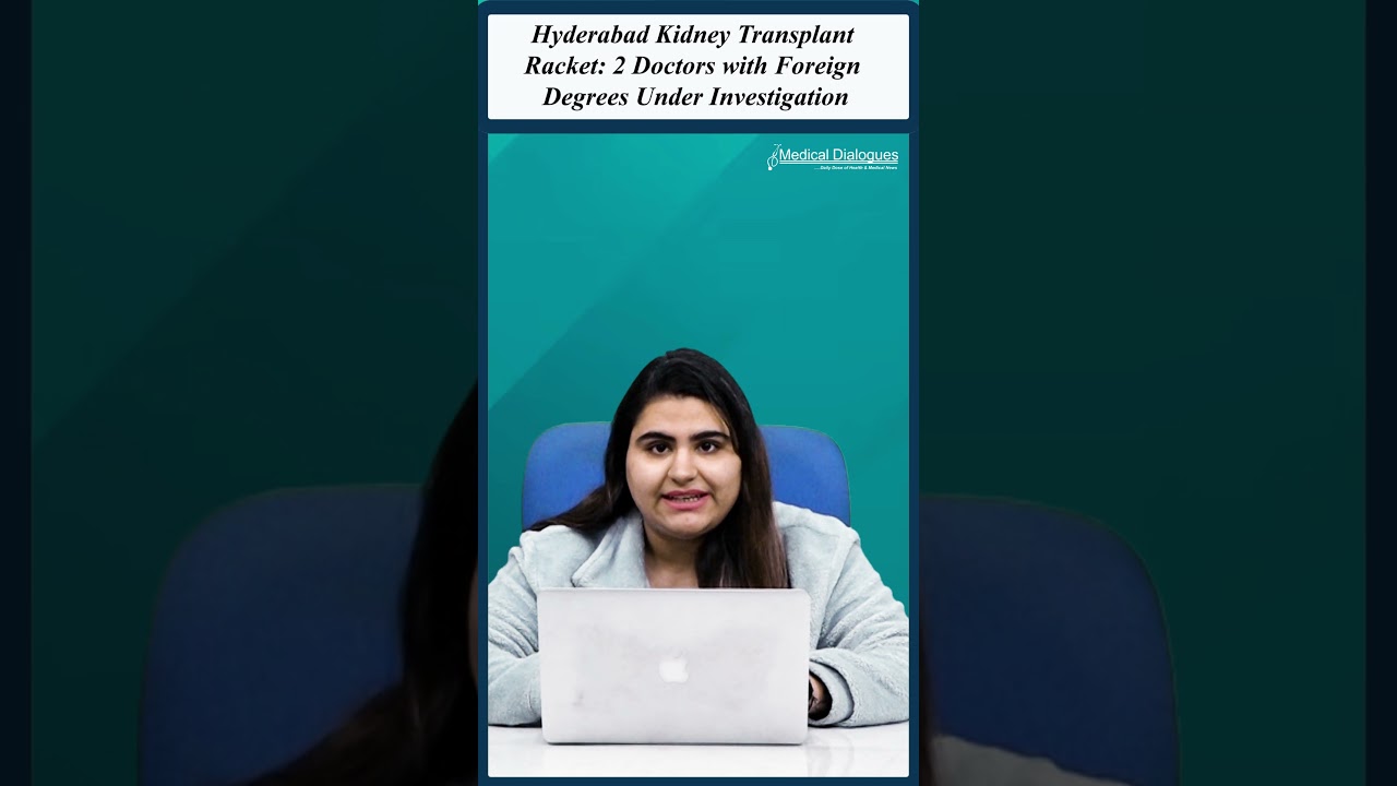 Hyderabad Kidney Transplant Racket: 2 Doctors with Foreign Degrees Under Investigation #hyderabad