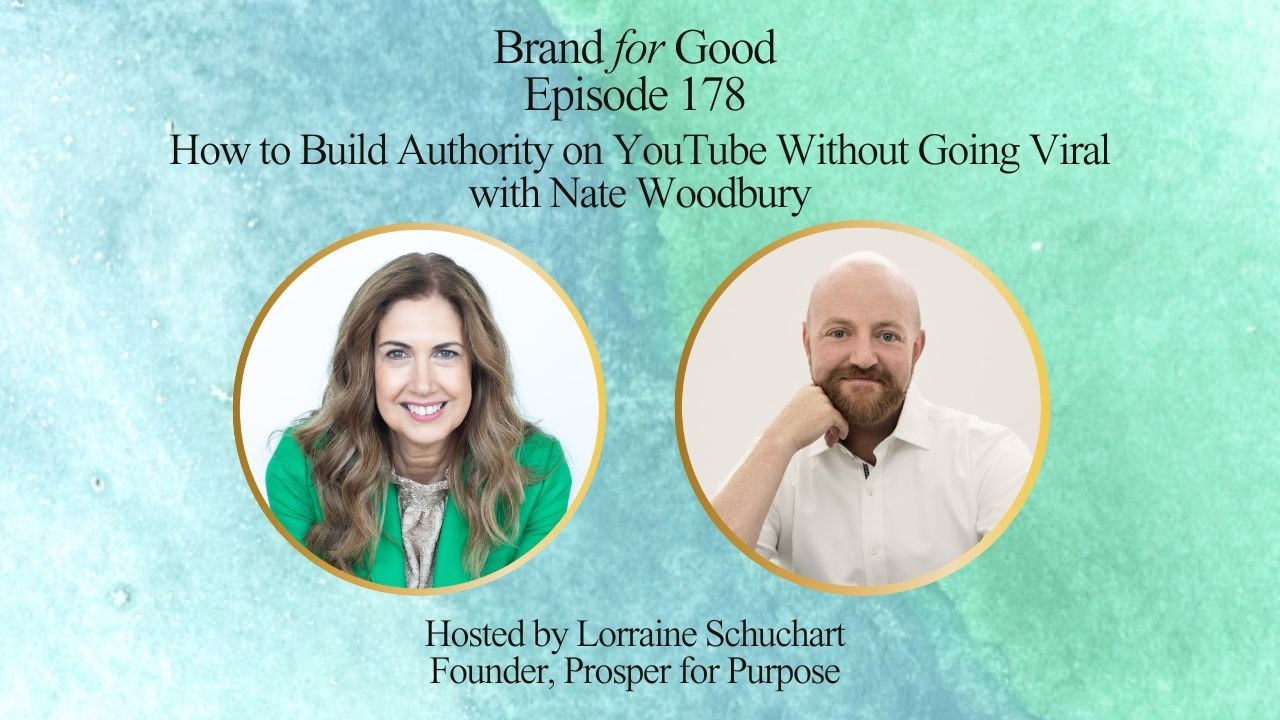 Brand for Good, Episode 178: How to Build Authority on YouTube Without Going Viral, w/ Nate Woodbury