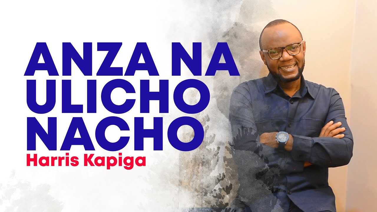 ANZA NA ULICHONACHO - HARRIS KAPIGA