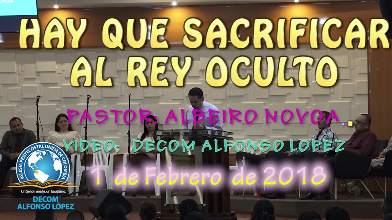 HAY QUE SACRIFICAR AL REY OCULTO  PASTOR ALBEIRO NOVOA  1 02 2018