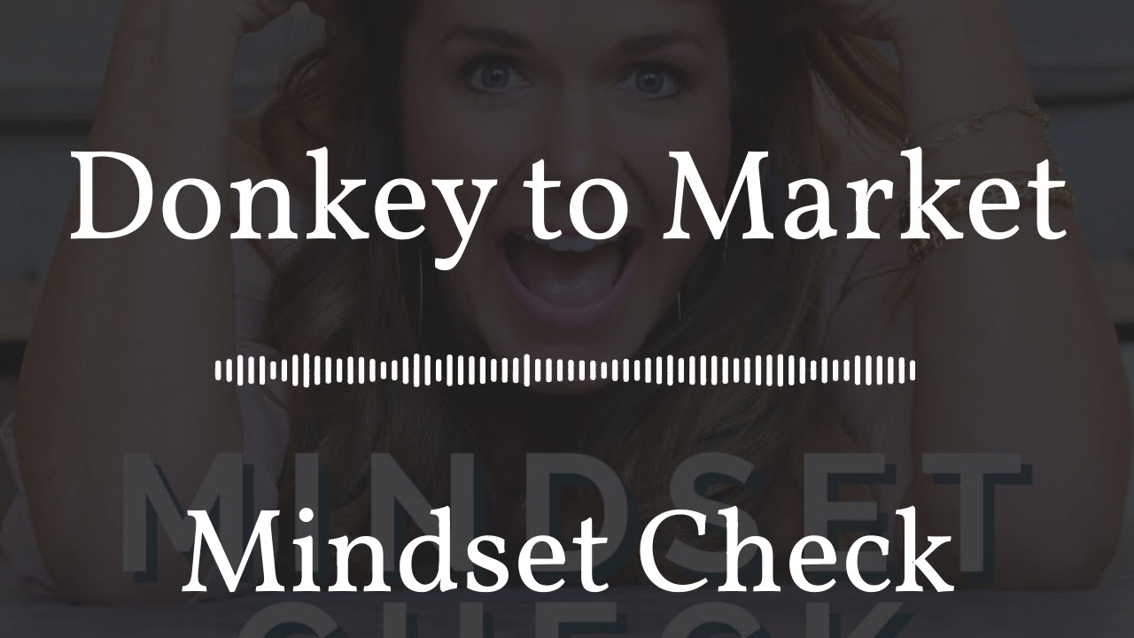 Donkey to Market | Mindset Check