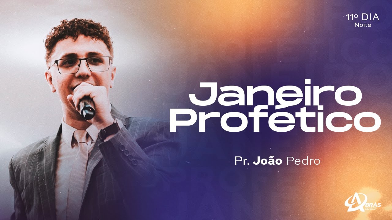 JANEIRO PROFÉTICO - 11º DIA | NOITE | JOÃO PEDRO | AD BRÁS OSASCO