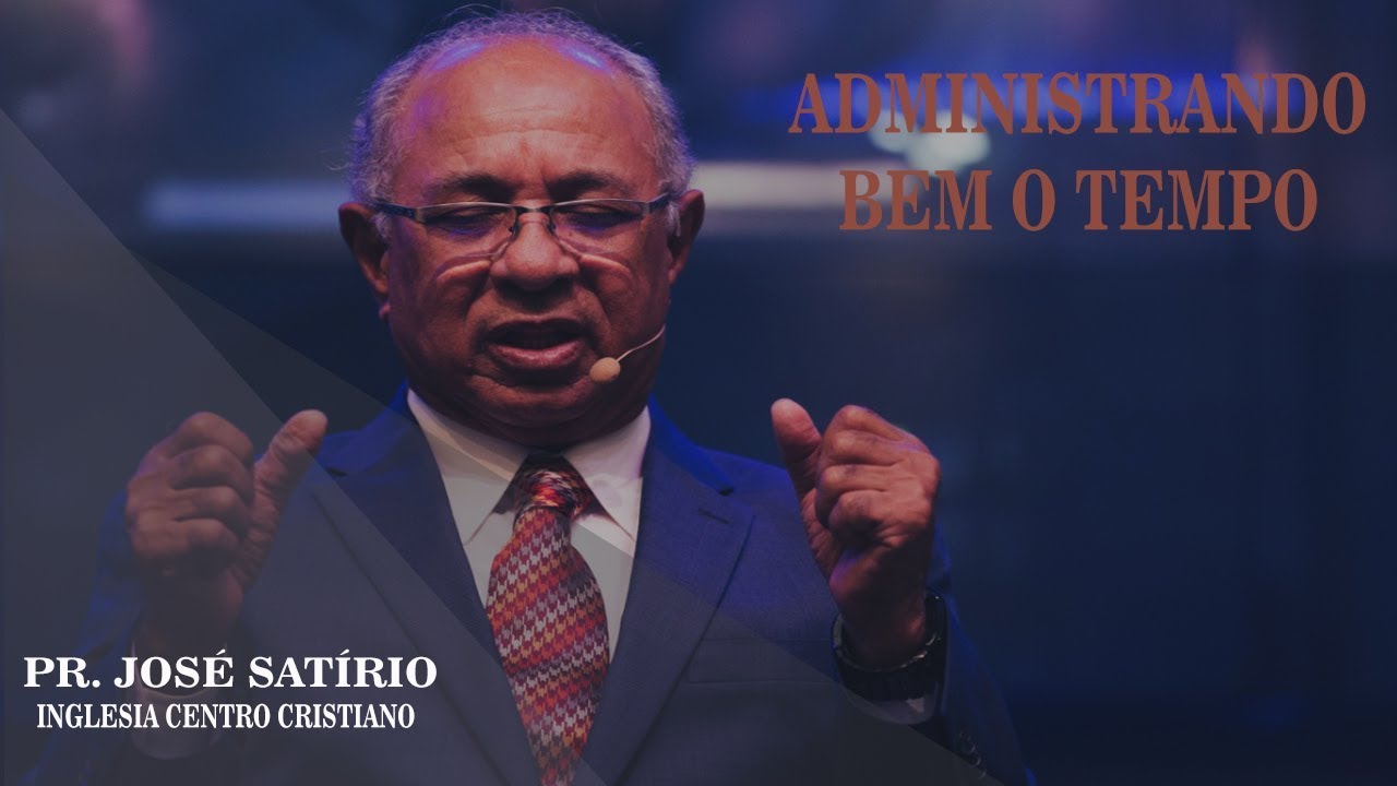 Pr. José Satírio - ADMINISTRANDO BEM O TEMPO