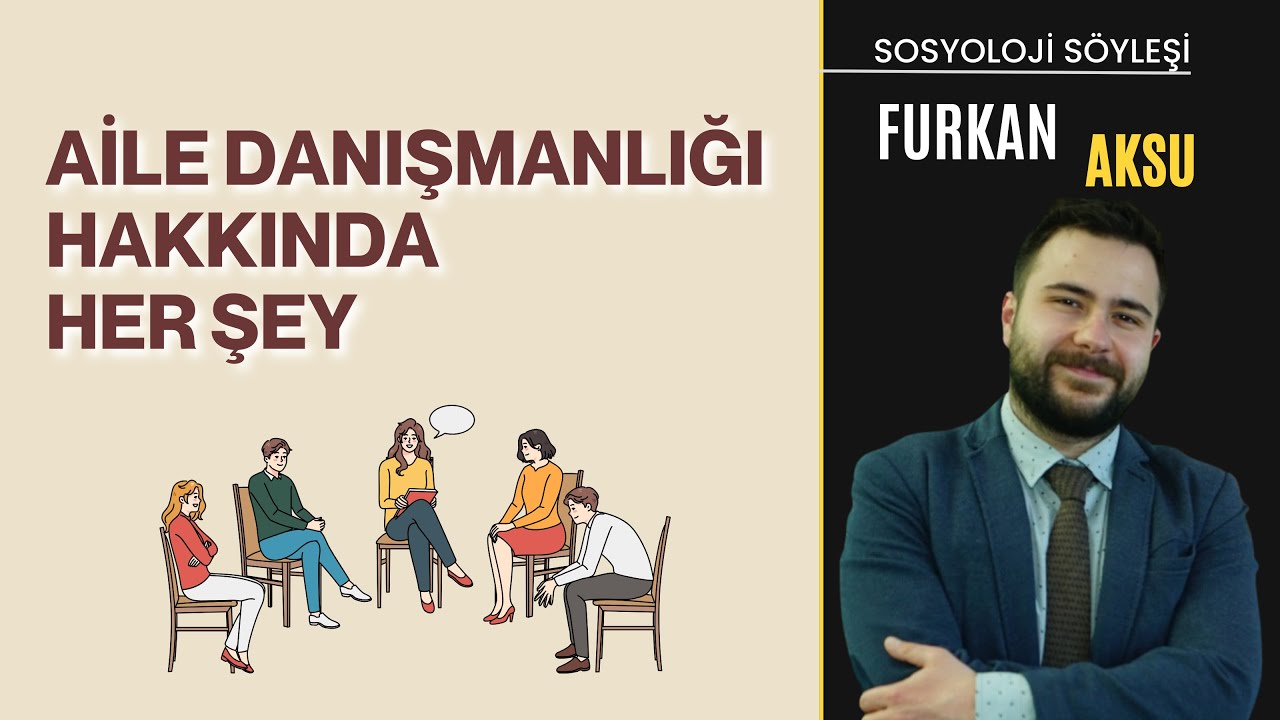 Aile Danışmanlığı İçin Kapsamlı Rehber - w/Furkan Aksu
