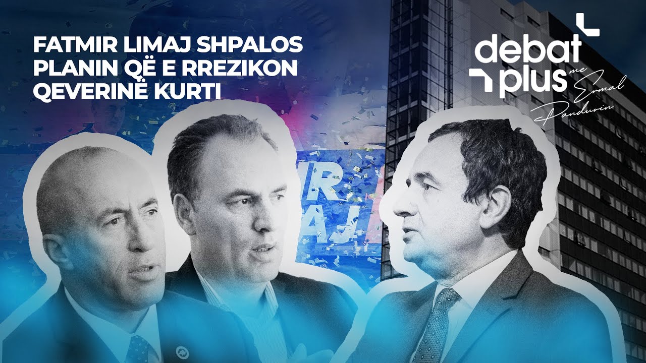 FATMIR LIMAJ SHPALOS PLANIN QË E RREZIKON QEVERINË KURTI - Debat Plus me Ermal Pandurin