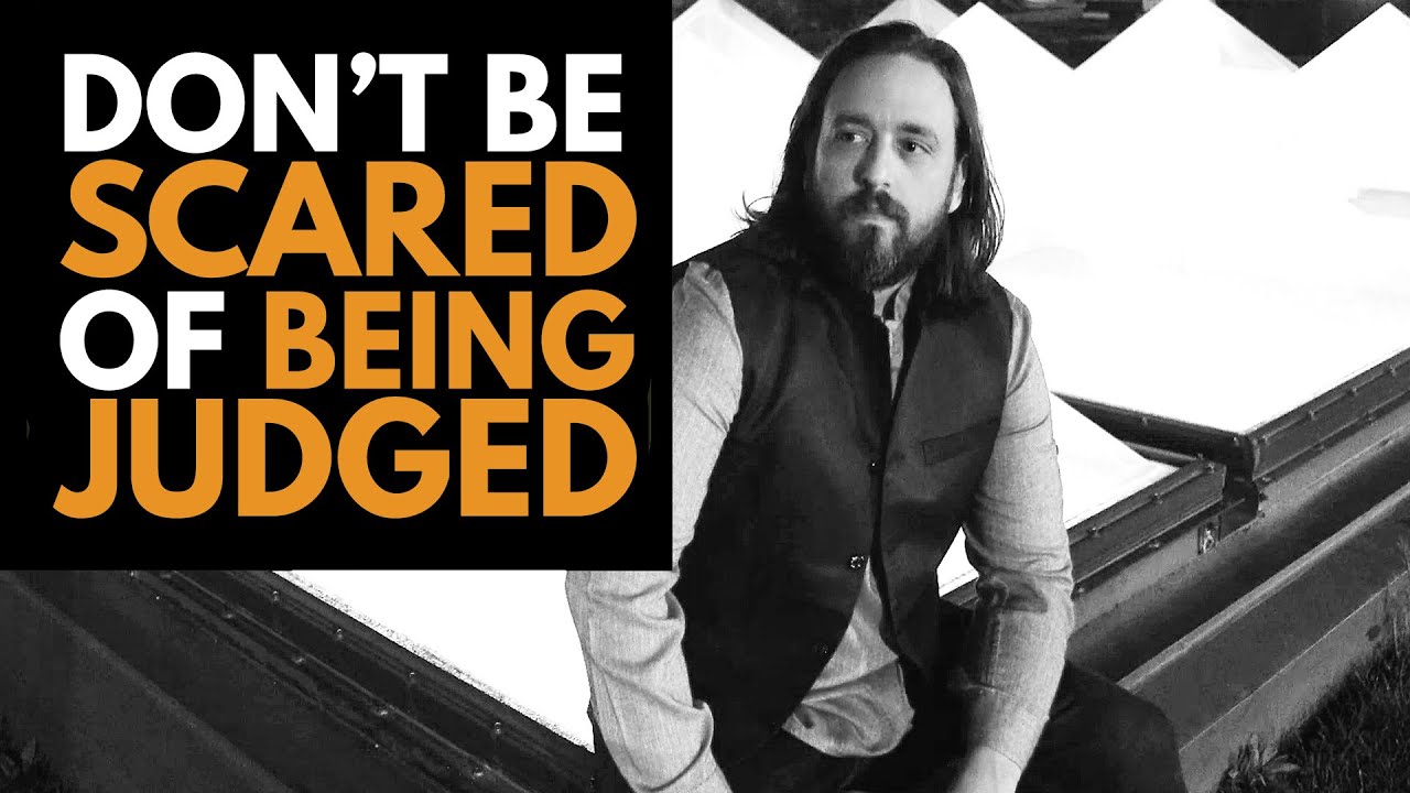 Don't Be Scared of Being Judged