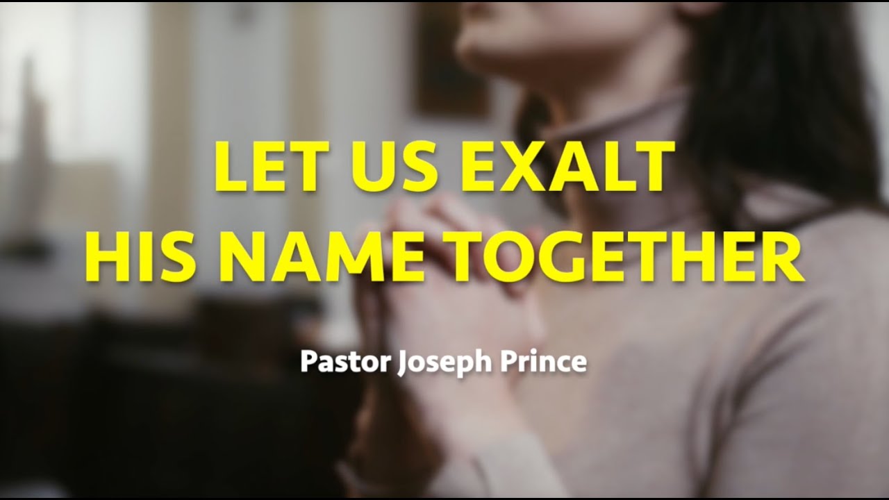Let us exalt His Name together,  Lyric Video, Psalm 34, Joseph Prince, #letusexalthistname,