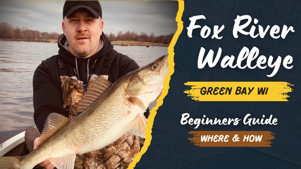 Beginners Guide to Walleye Fishing the Fox River, Green Bay/DePere WI