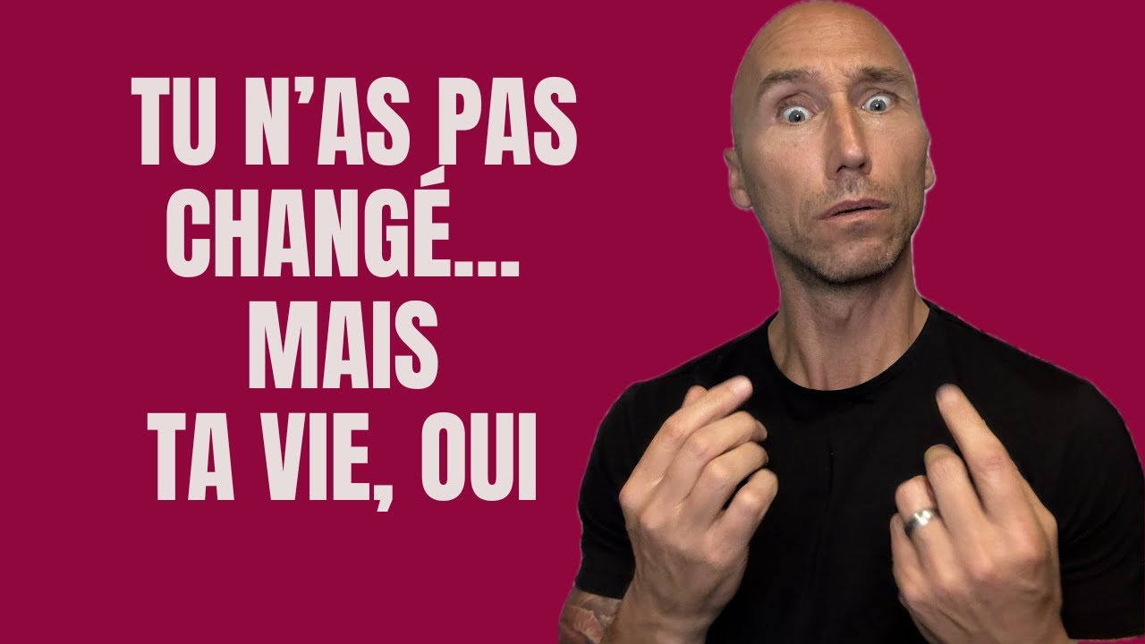 Tu n’as pas changé… mais ta vie, oui.