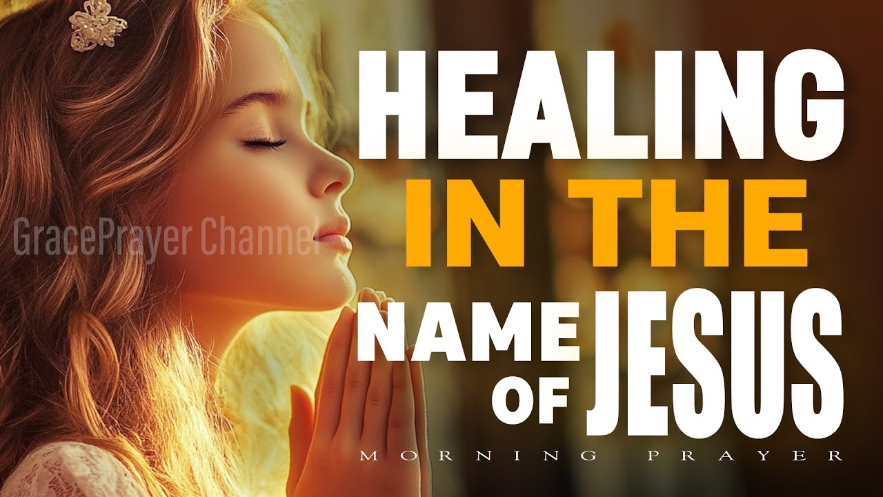 Healing in the Name of Jesus | Morning Prayer That Heals Disease | Morning Prayer
