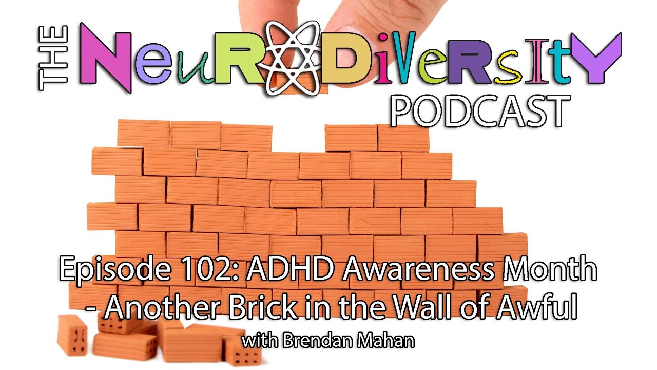 Episode 102: ADHD Awareness Month - Another Brick in the Wall of Awful