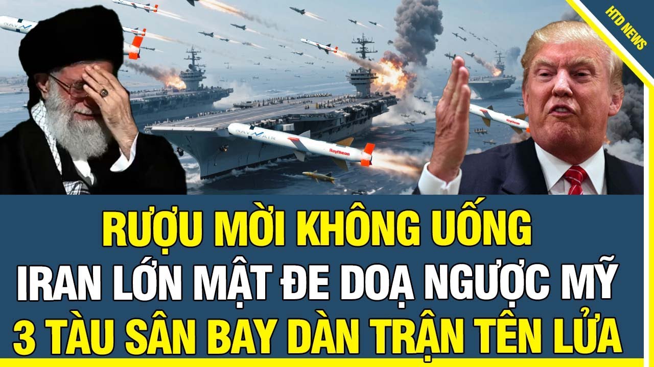 TIN NÓNG: Rượu Mời Không Uống, Iran Lớn Mật Đe Doạ Ngược Mỹ, 3 Tàu Sân Bay Lập Tức Dàn Trận Tên Lửa