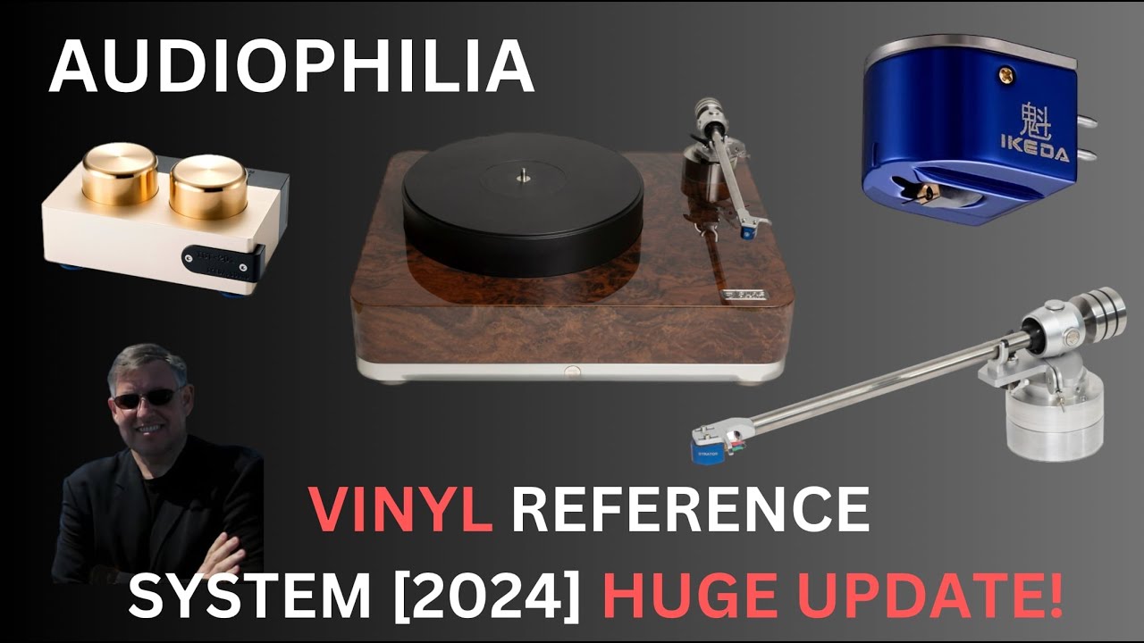Audiophilia Vinyl Reference System 2024 Huge Update!