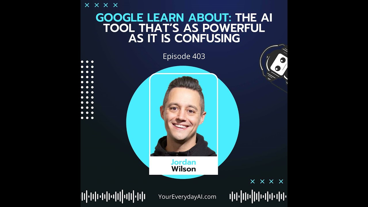Ep 403: Google Learn About: The AI tool that&rsquo;s as powerful as it is confusing