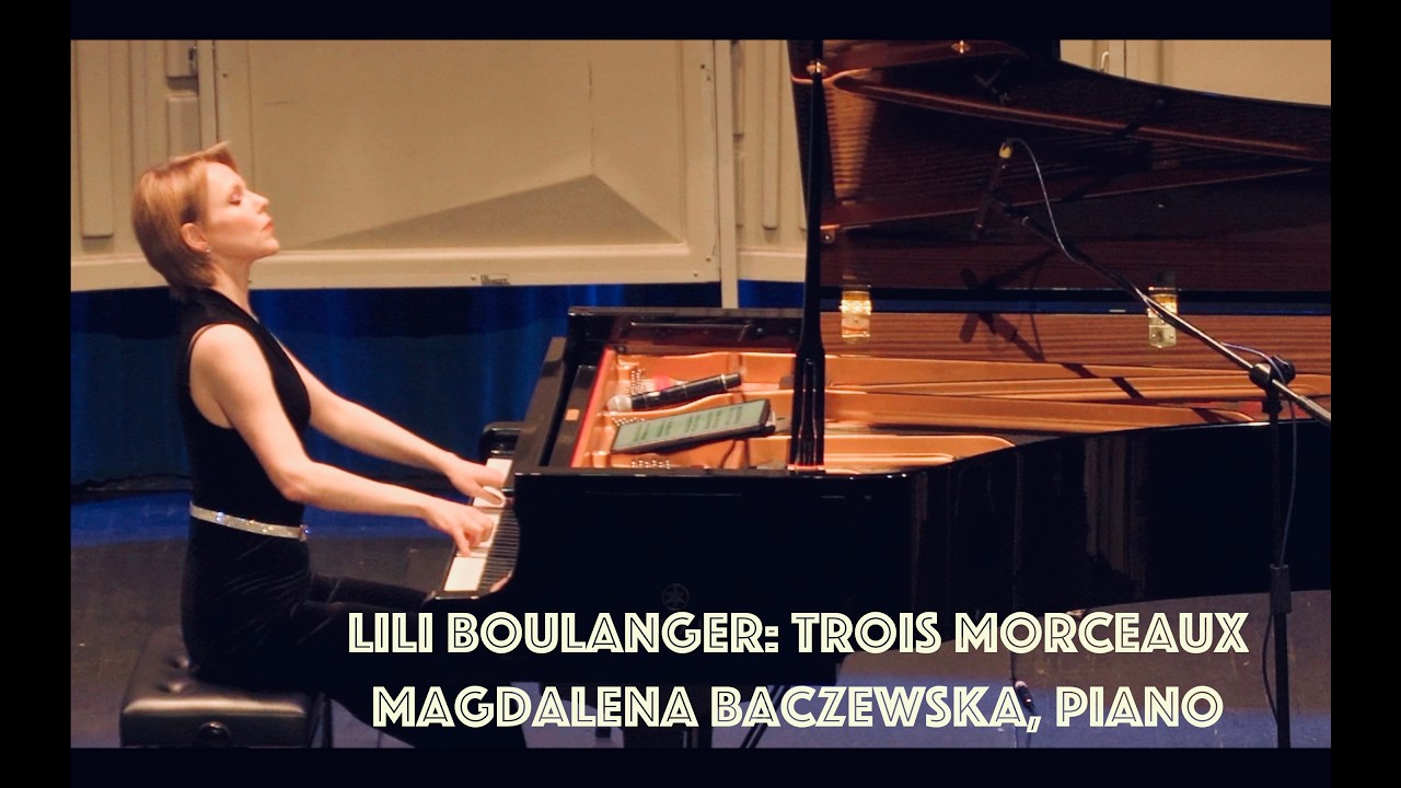 Lili Boulanger - Trois morceaux; Magdalena Baczewska, piano