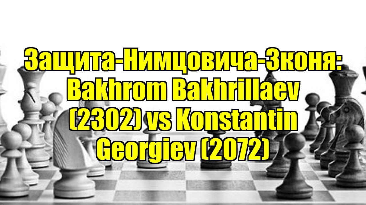 Защита-Нимцовича-3коня: Bakhrom Bakhrillaev (2302) vs Konstantin Georgiev (2072)