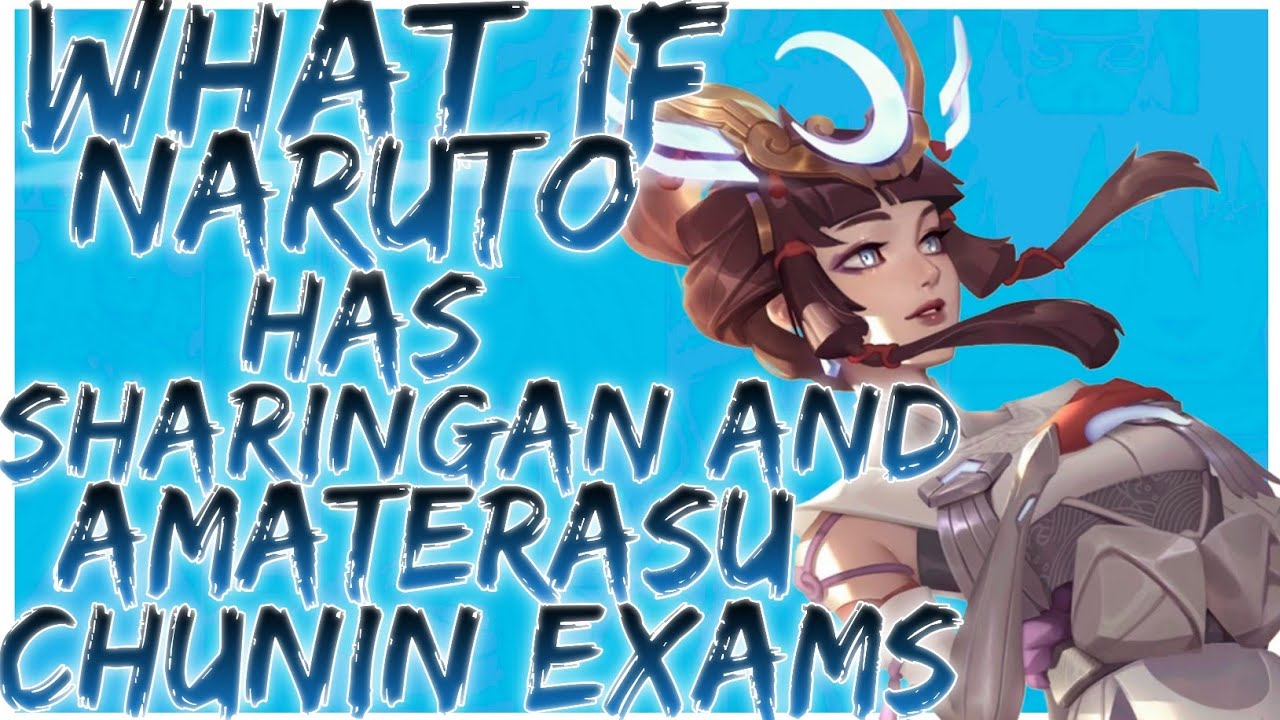 what if Naruto has sharingan and amaterasu chunin exams