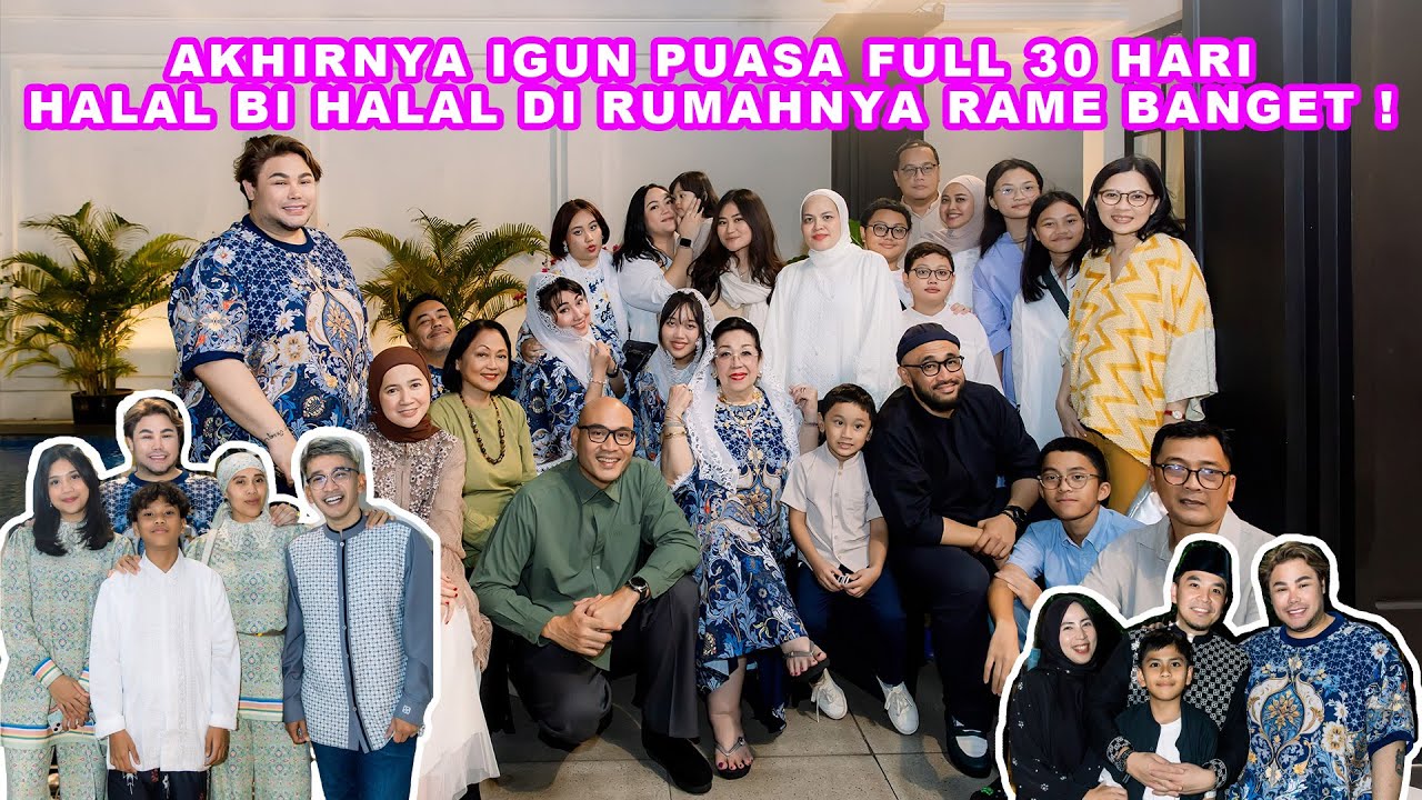 Akhirnya Igun puasa full 30 hari, halal bi halal di rumahnya rame banget !