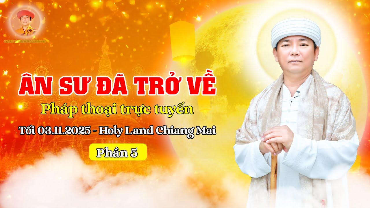Phần 5 - Khóa Bế Quan ÂN SƯ ĐÃ TRỞ VỀ | Pháp Thoại Trực Tuyến | Tối 03.11.2025