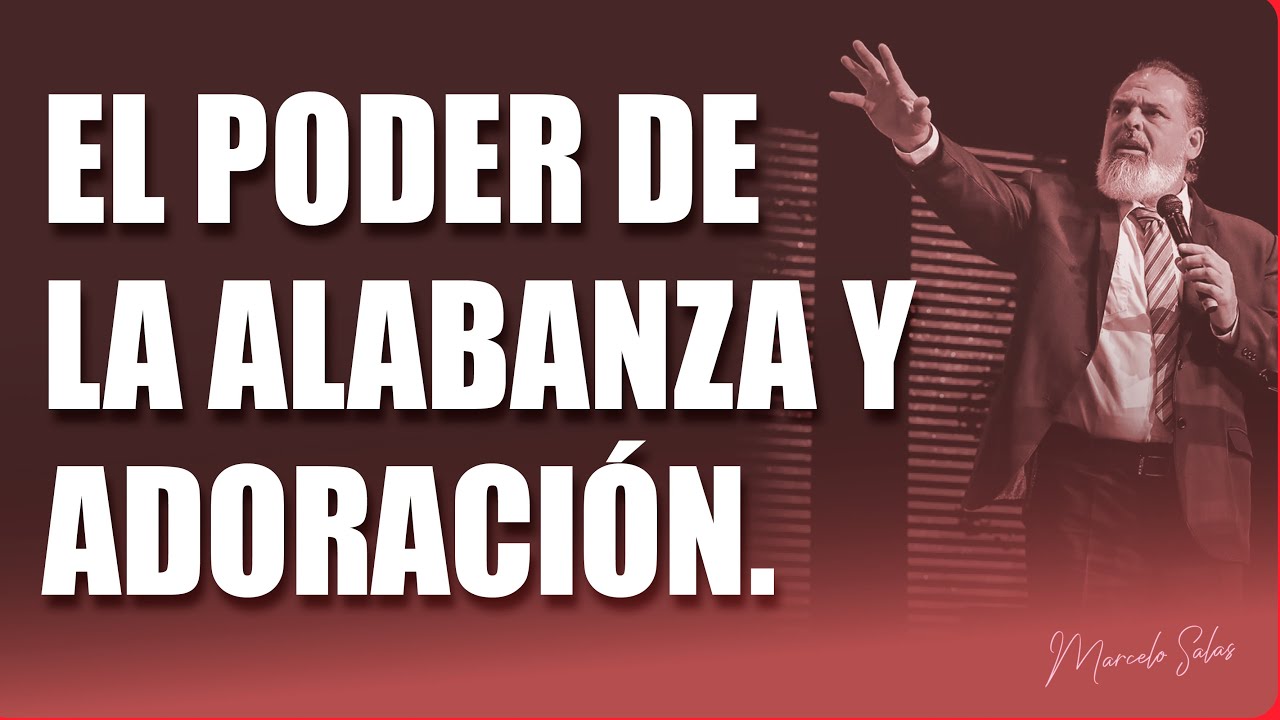 EL PODER DE LA ALABANZA Y ADORACIÓN