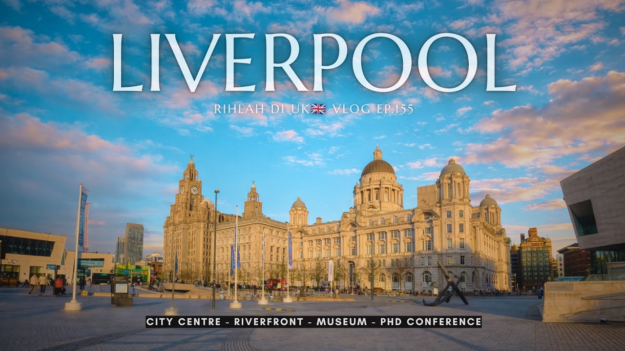 EP155 🇬🇧 Lima Hari di Liverpool yang Berkesan