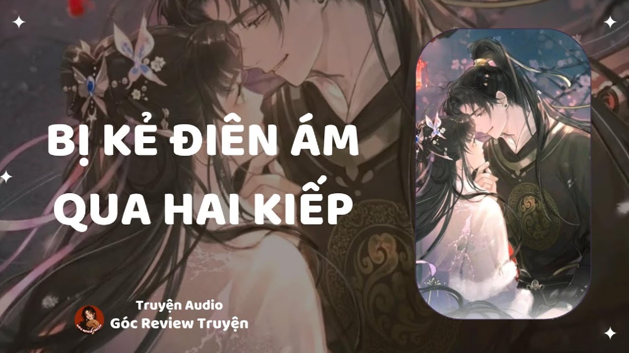 REVIEW TRUYỆN||BỊ KẺ ĐIÊN ÁM QUA HAI KIẾP|| GÓC REVIEW TRUYỆN